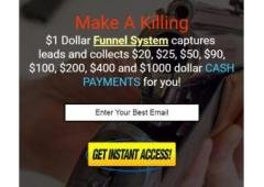 Make A Killing $1 Dollar Funnel System captures leads and collectsCash Payments!